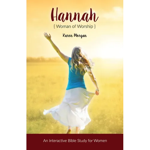 Hannah Woman of Worship: An Interactive Bible Study for Women - Paperback