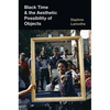 Black Time and the Aesthetic Possibility of Objects - Hardcover