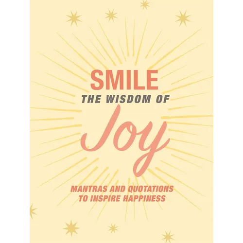 Smile: The Wisdom of Joy: Affirmations and Quotations to Inspire Happiness - Hardcover