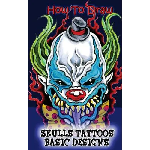 How To Draw Skulls Tattoos Basic Designs: Draw Skulls Tattoos Step By Step Guided Book - Paperback