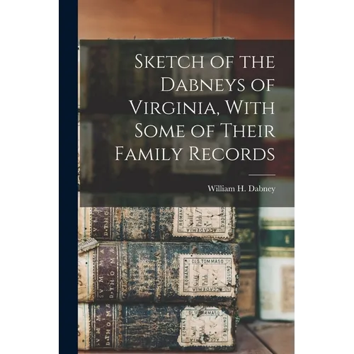 Sketch of the Dabneys of Virginia, With Some of Their Family Records - Paperback