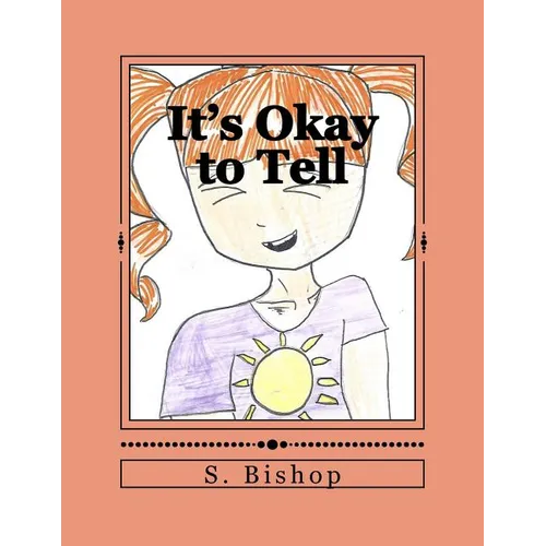 It's Okay to Tell: A story to help kids understand it is okay to talk about sexual abuse. - Paperback