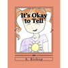 It's Okay to Tell: A story to help kids understand it is okay to talk about sexual abuse. - Paperback