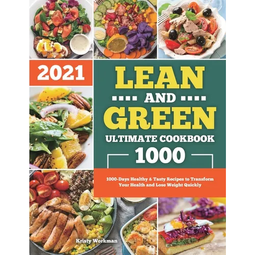 Lean and Green Ultimate Cookbook 2021: 1000-Days Healthy & Tasty Recipes to Transform Your Health and Lose Weight Quickly - Paperback