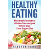 Healthy Eating: 3 Manuscripts - Gluten Free Recipes, Whole Diet, Zero Sugar Diet (Healthy Eating Cookbook, Healthy Eating Habits) - Paperback