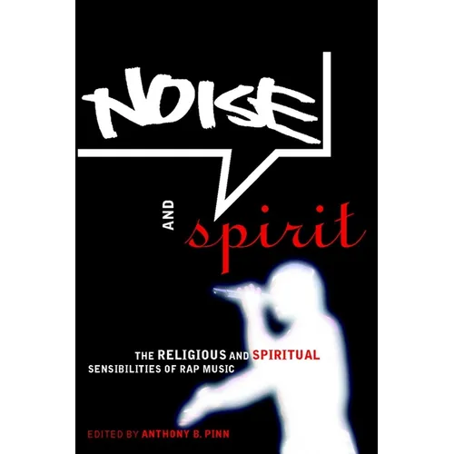Noise and Spirit: The Religious and Spiritual Sensibilities of Rap Music - Hardcover