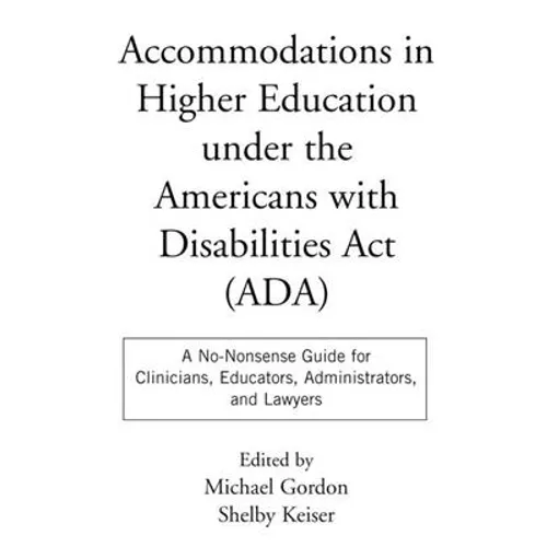 Accommodations in Higher Education Under the Americans with Disabilities ACT: A No-Nonsense Guide for Clinicians, Educators, Administrators, and Lawye - Paperback