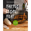 Making Vegan Meat: The Plant-Based Food Science Cookbook (Plant-Based Protein, Vegetarian Diet, Vegan Cookbook, Seitan Recipes) - Paperback