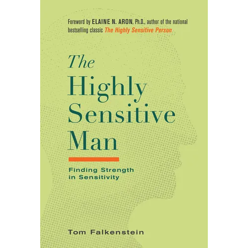 The Highly Sensitive Man: How Mastering Natural Insticts, Ethics, and Empathy Can Enrich Men's Lives and the Lives of Those Who Love Them - Hardcover