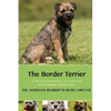 The Border Terrier: A vet's guide on how to care for your Border Terrier dog - Paperback