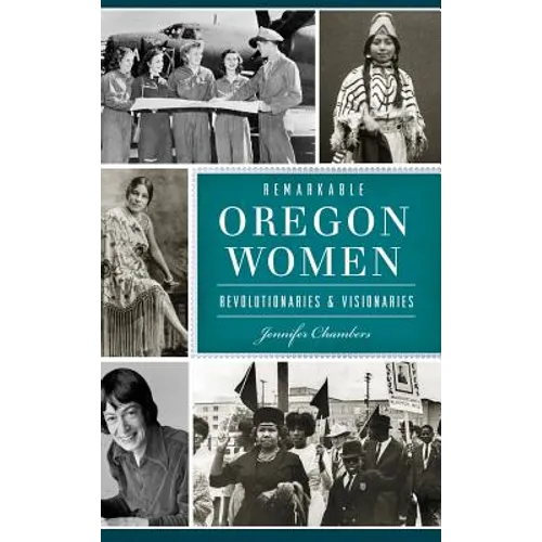 Remarkable Oregon Women: Revolutionaries and Visionaries - Hardcover