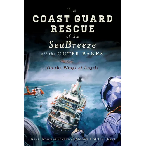 The Coast Guard Rescue of the Seabreeze Off the Outer Banks: On the Wings of Angels - Paperback