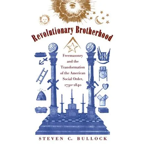 Revolutionary Brotherhood: Freemasonry and the Transformation of the American Social Order, 1730-1840 - Paperback