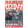 The Life and Death of Ryan White: AIDS and Inequality in America - Hardcover