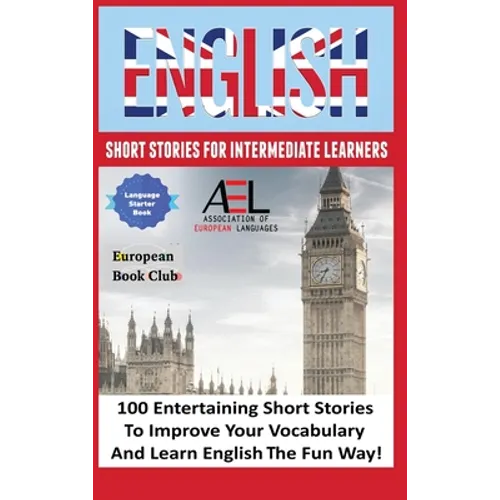 English Short Stories for Intermediate Learners: 100 English Short Stories to Improve Your Vocabulary and Learn English the Fun Way - Hardcover
