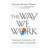 The Way We Work: Taking Charge of Your Own Success - Paperback