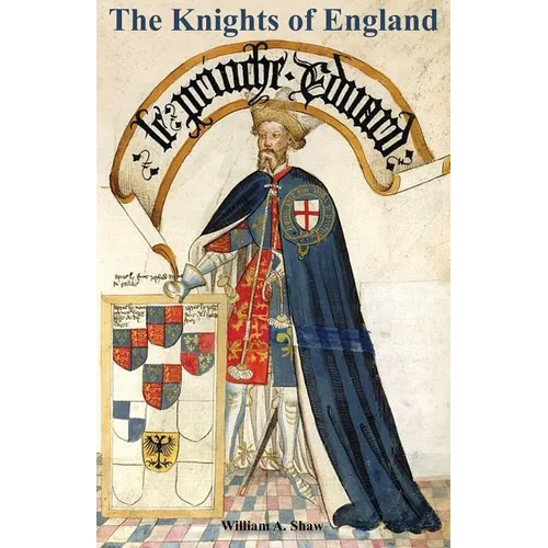 KNIGHTS OF ENGLAND A Complete Record from the Earliest Time to the Present Day of the Knights of All the Orders of Chivalry Volume Two - Paperback