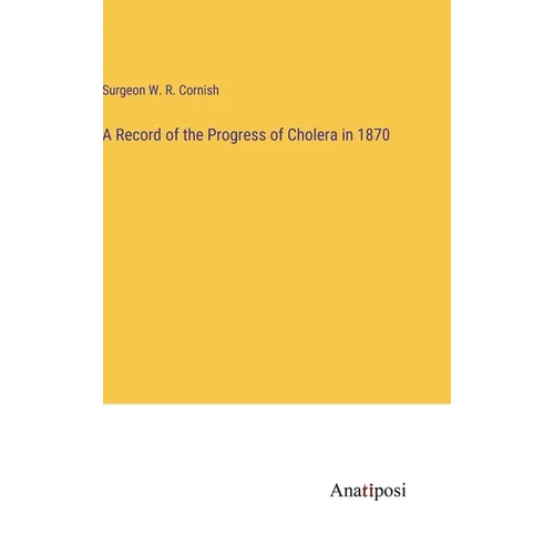A Record of the Progress of Cholera in 1870 - Hardcover
