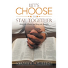 Let's Choose to Stay Together: Make the Choice and Reap the Benefits - Paperback