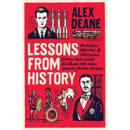 Lessons from History: Hidden Heroes and Villains of the Past, and What We Can Learn from Them - Hardcover