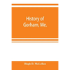 History of Gorham, Me. - Paperback