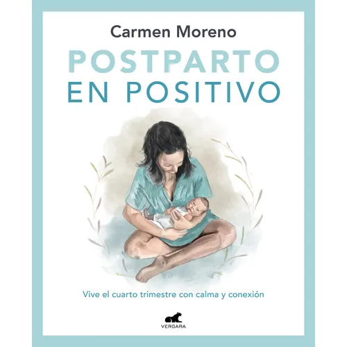 Postparto En Positivo: Vive El Cuarto Trimestre Con Calma Y Conexión / Positive Postpartum: Enjoy the Fourth Trimester Calm and Connected - Paperback