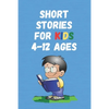 Short Stories for Kids 4 - 12 Ages: Short Stories for Children 4 - 12 years old - Paperback