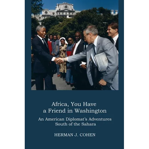 Africa, You Have a Friend in Washington: An American Diplomat's Adventures in Sub-Saharan Africa - Paperback