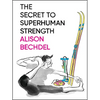 The Secret to Superhuman Strength - Hardcover