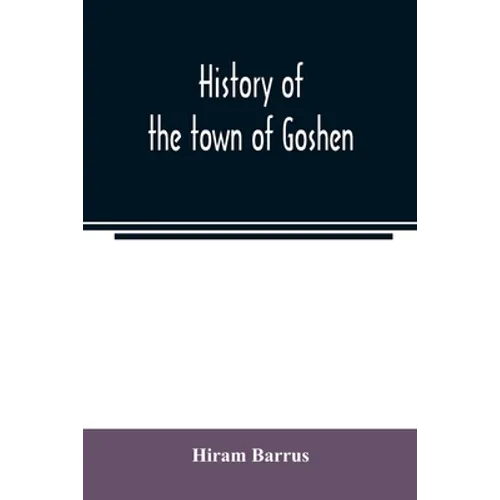 History of the town of Goshen, Hampshire County, Massachusetts, from its first settlement in 1761 to 1881, with family sketches - Paperback