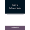 History of the town of Goshen, Hampshire County, Massachusetts, from its first settlement in 1761 to 1881, with family sketches - Paperback