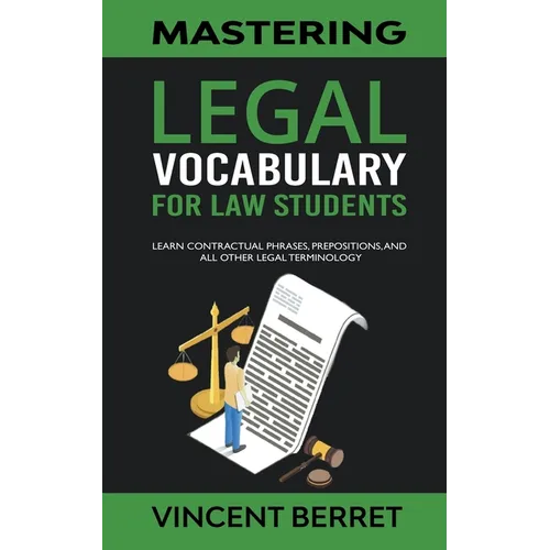 Mastering Legal Vocabulary For Law Students: Learn Contractual Phrases, Prepositions, and All Other Legal Terminology - Paperback