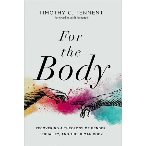 For the Body: Recovering a Theology of Gender, Sexuality, and the Human Body - Hardcover