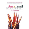 I Am a Pencil: A Teacher, His Kids, and Their World of Stories - Paperback