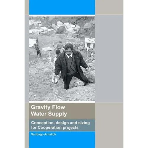 Gravity Flow Water Supply: Conception, design and sizing for Cooperation projects - Paperback