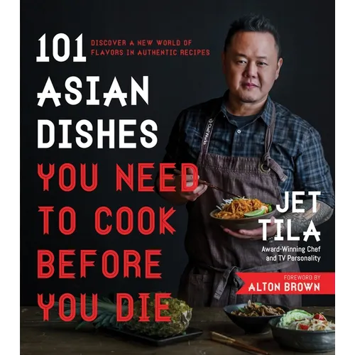 101 Asian Dishes You Need to Cook Before You Die: Discover a New World of Flavors in Authentic Recipes - Paperback