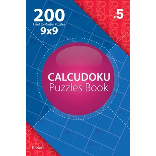 Calcudoku - 200 Hard to Master Puzzles 9x9 (Volume 5) - Paperback