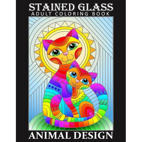 Stained Glass Adult Coloring Book - Animal Desing: Stress Relieving Design for Adult Relaxation - Paperback