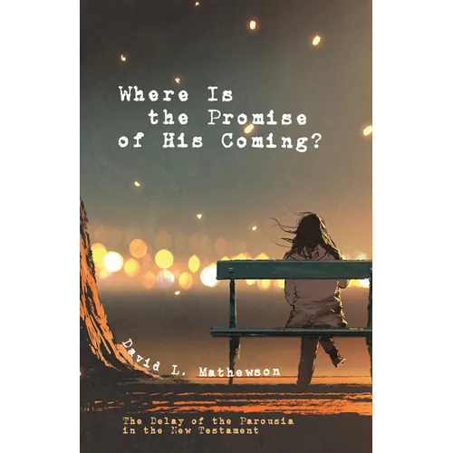 Where Is the Promise of His Coming?: The Delay of the Parousia in the New Testament - Paperback