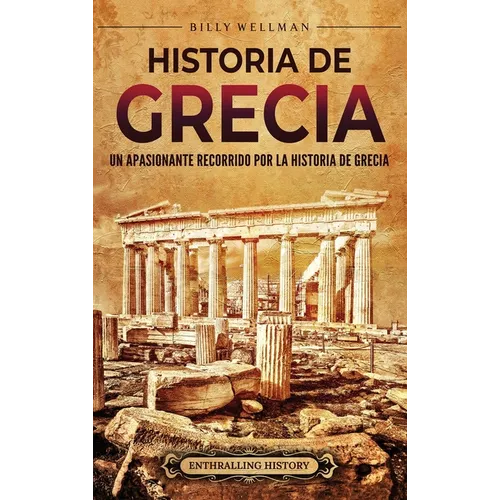 Historia de Grecia: Un apasionante recorrido por la historia de Grecia - Hardcover