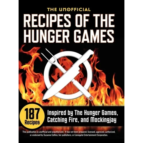 Unofficial Recipes of the Hunger Games: 187 Recipes Inspired by the Hunger Games, Catching Fire, and Mockingjay - Hardcover