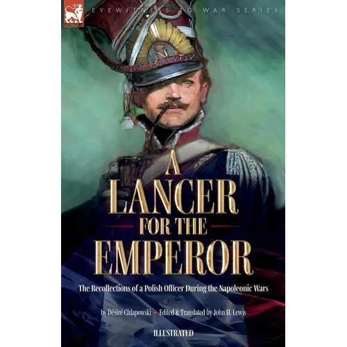 A Lancer for the Emperor The Recollections of a Polish Officer During the Napoleonic Wars - Paperback