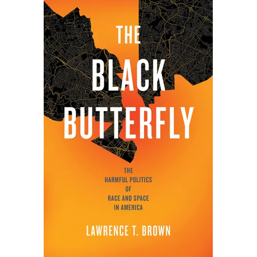 The Black Butterfly: The Harmful Politics of Race and Space in America - Hardcover