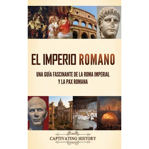 El Imperio Romano: Una guía fascinante de la Roma imperial y la Pax Romana - Hardcover