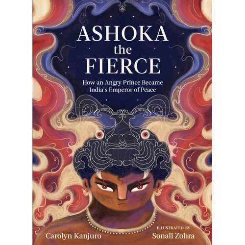 Ashoka the Fierce: How an Angry Prince Became India's Emperor of Peace - Hardcover