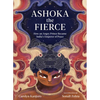 Ashoka the Fierce: How an Angry Prince Became India's Emperor of Peace - Hardcover