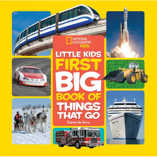 National Geographic Little Kids First Big Book of Things That Go: All about Planes, Trains, Cars, and Vehicles That Take You from Here to There! - Hardcover