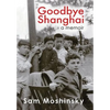 Goodbye Shanghai: A Memoir - Hardcover