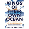 Kings of Their Own Ocean: Tuna, Obsession, and the Future of Our Seas - Hardcover