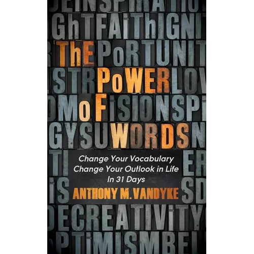 The Power of Words: Change Your Vocabulary Change Your Outlook in Life in 31 Days - Paperback
